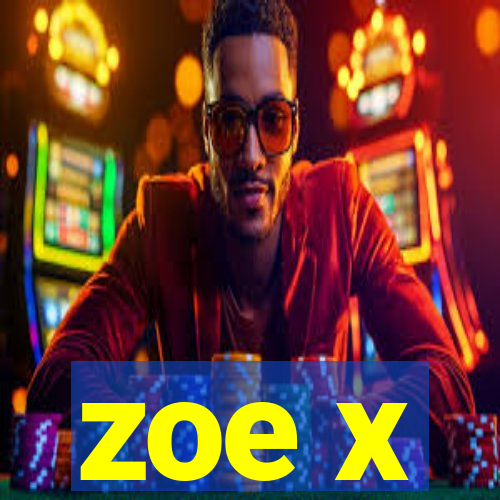 zoe x